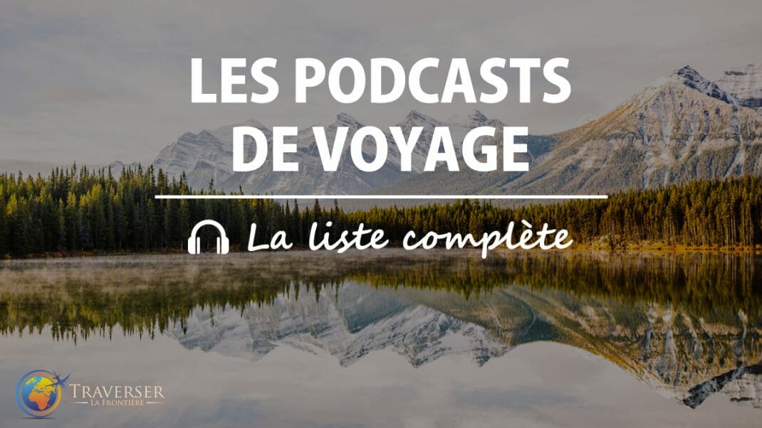 Les 7 meilleurs podcasts francophones de voyage en 2026